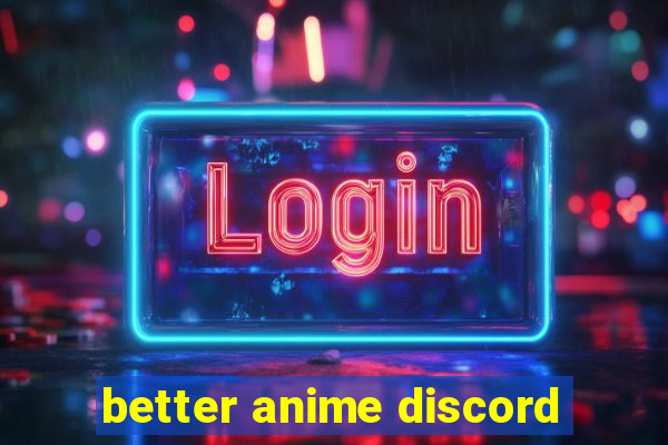 better anime discord